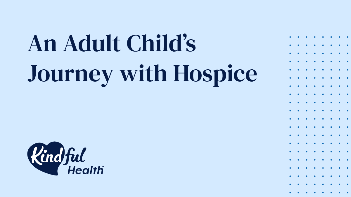 Featured image for “An Adult Child’s Journey with Hospice”